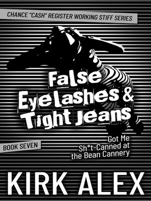 cover image of False Eyelashes & Tight Jeans Got Me Sh*t-Canned at the Bean Cannery